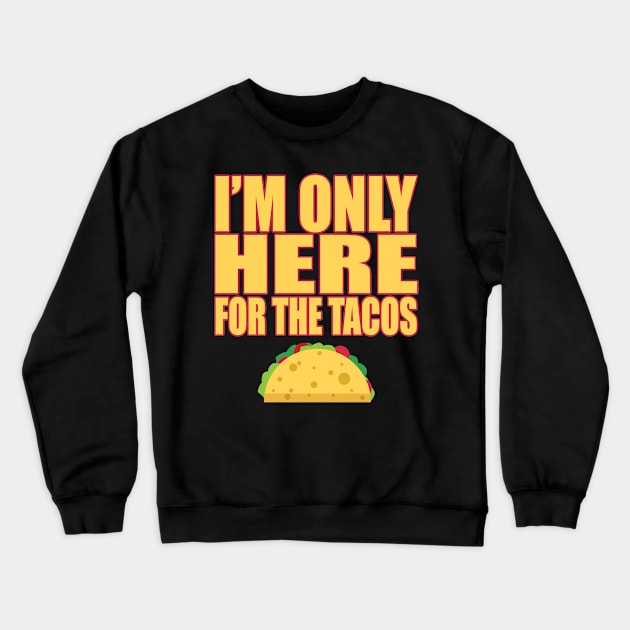 Only Here For Tacos Mexican Food Lover Cravings T Shirt Crewneck Sweatshirt by wonderlandtshirt